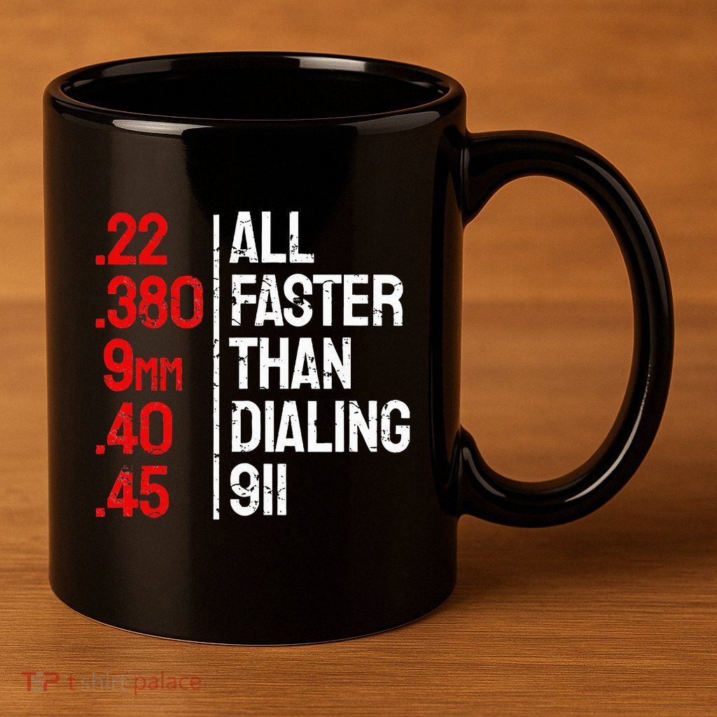 Funny Gun Caliber All Faster Than Dialing 911 Guns 11oz C Handle Ceramic Mug