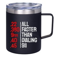 Funny Gun Caliber All Faster Than Dialing 911 Guns 12oz Stainless Steel Coffee Mug
