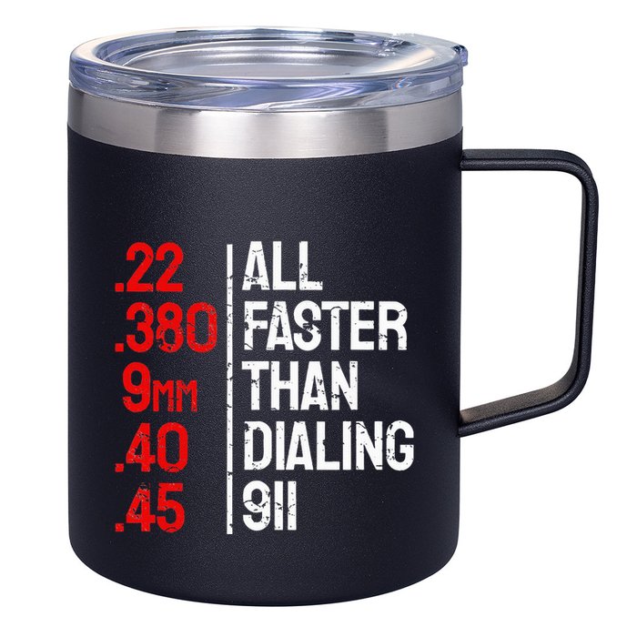 Funny Gun Caliber All Faster Than Dialing 911 Guns 12oz Stainless Steel Coffee Mug