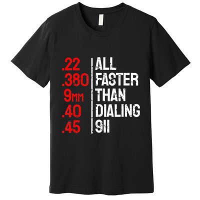 Funny Gun Caliber All Faster Than Dialing 911 Guns Premium T-Shirt
