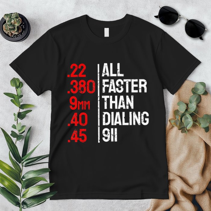 Funny Gun Caliber All Faster Than Dialing 911 Guns Premium T-Shirt