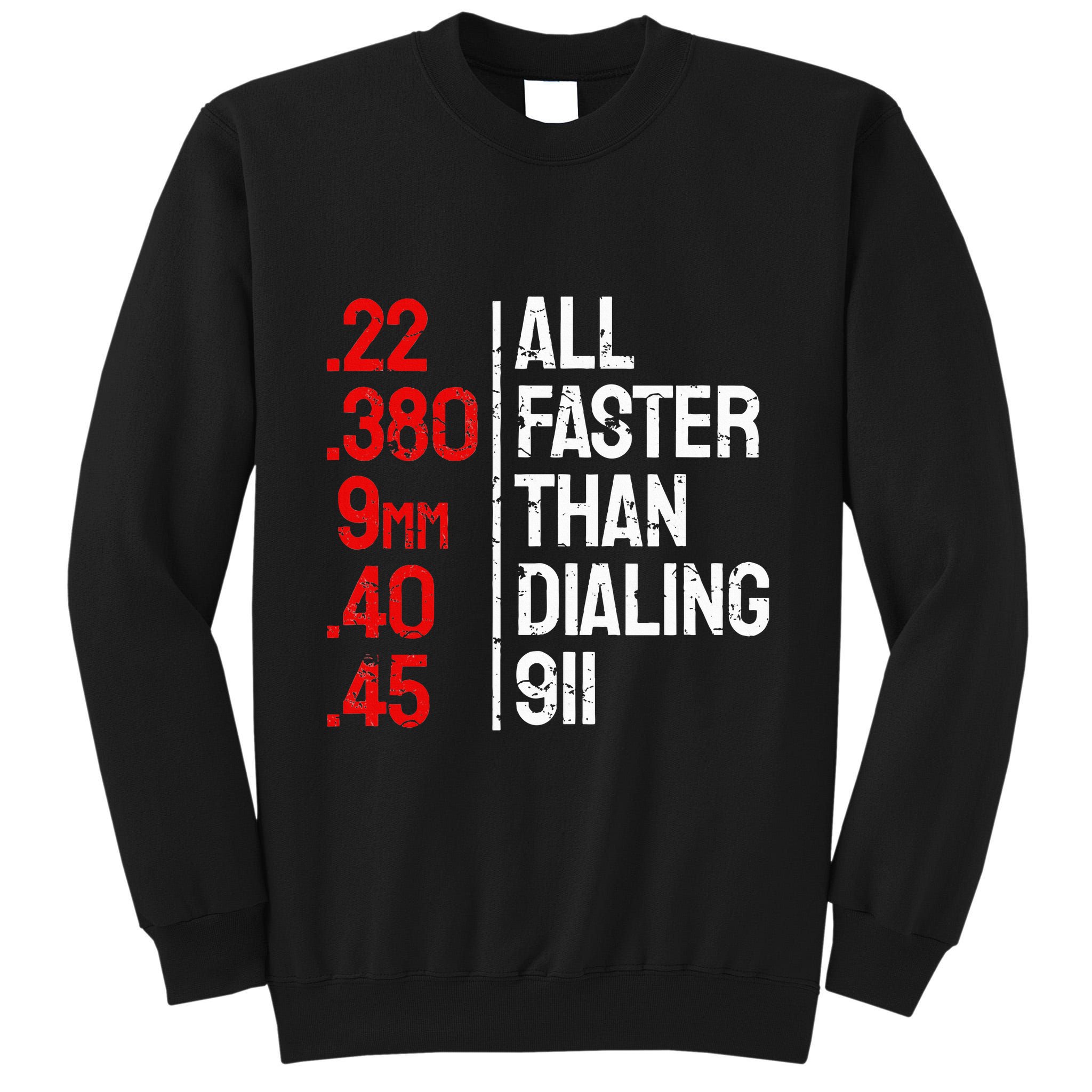 Funny Gun Caliber All Faster Than Dialing 911 Guns Tall Sweatshirt