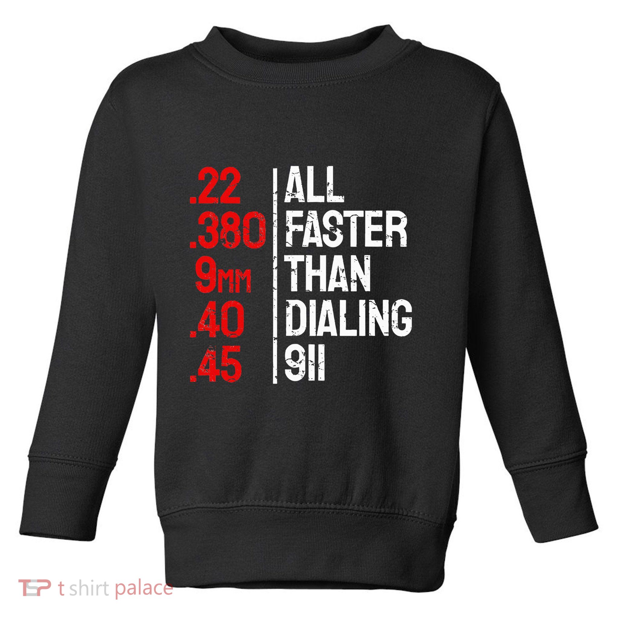 Funny Gun Caliber All Faster Than Dialing 911 Guns Toddler Sweatshirt