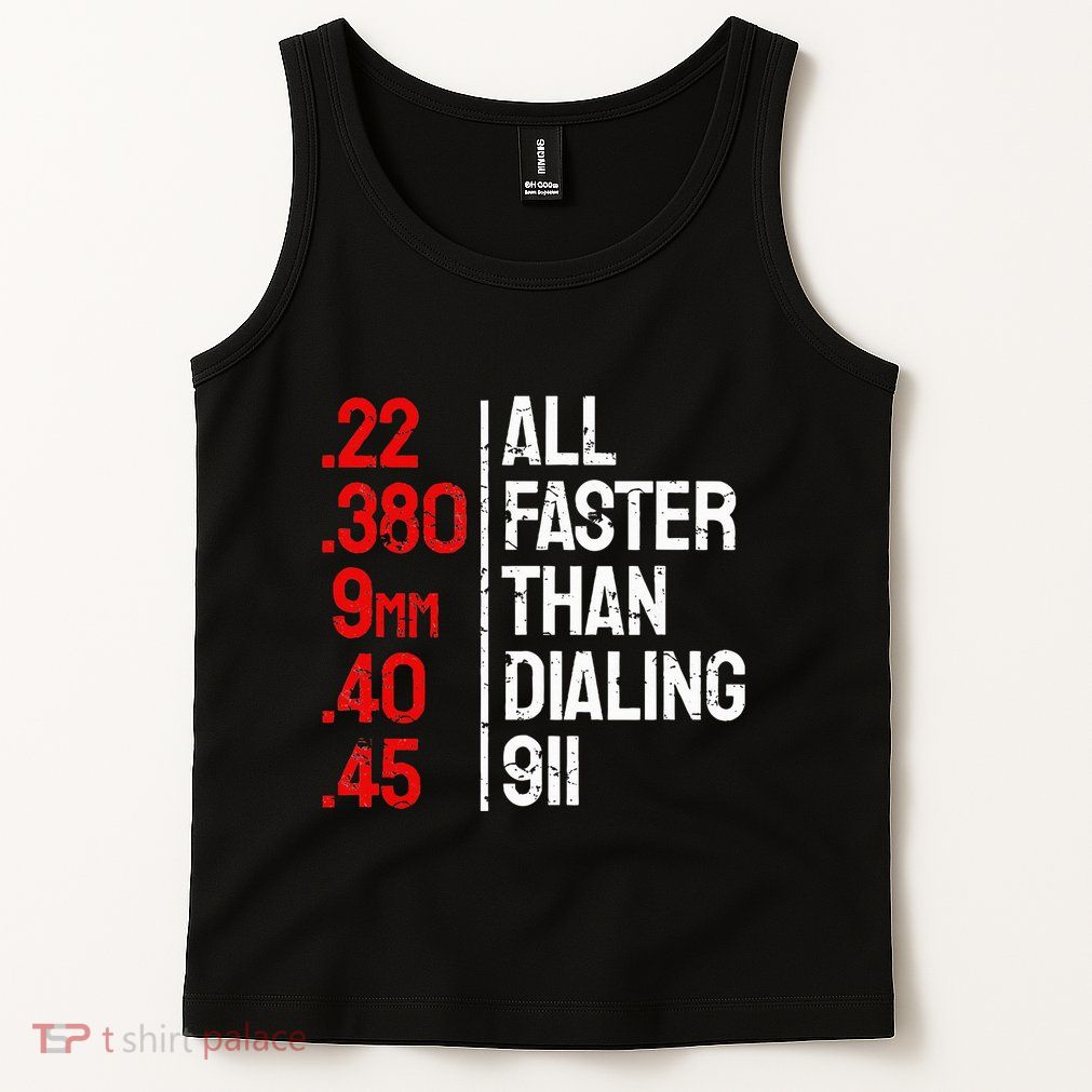 Funny Gun Caliber All Faster Than Dialing 911 Guns Tank Top