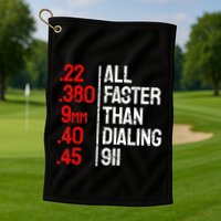 Funny Gun Caliber All Faster Than Dialing 911 Guns Golf Towel