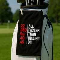Funny Gun Caliber All Faster Than Dialing 911 Guns Golf Towel