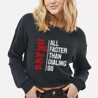 Funny Gun Caliber All Faster Than Dialing 911 Guns Cropped Pullover Crew