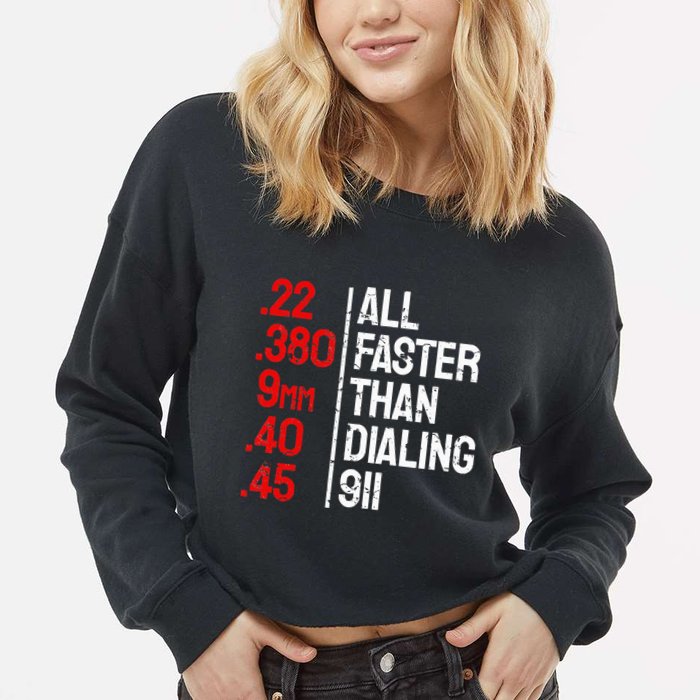 Funny Gun Caliber All Faster Than Dialing 911 Guns Cropped Pullover Crew
