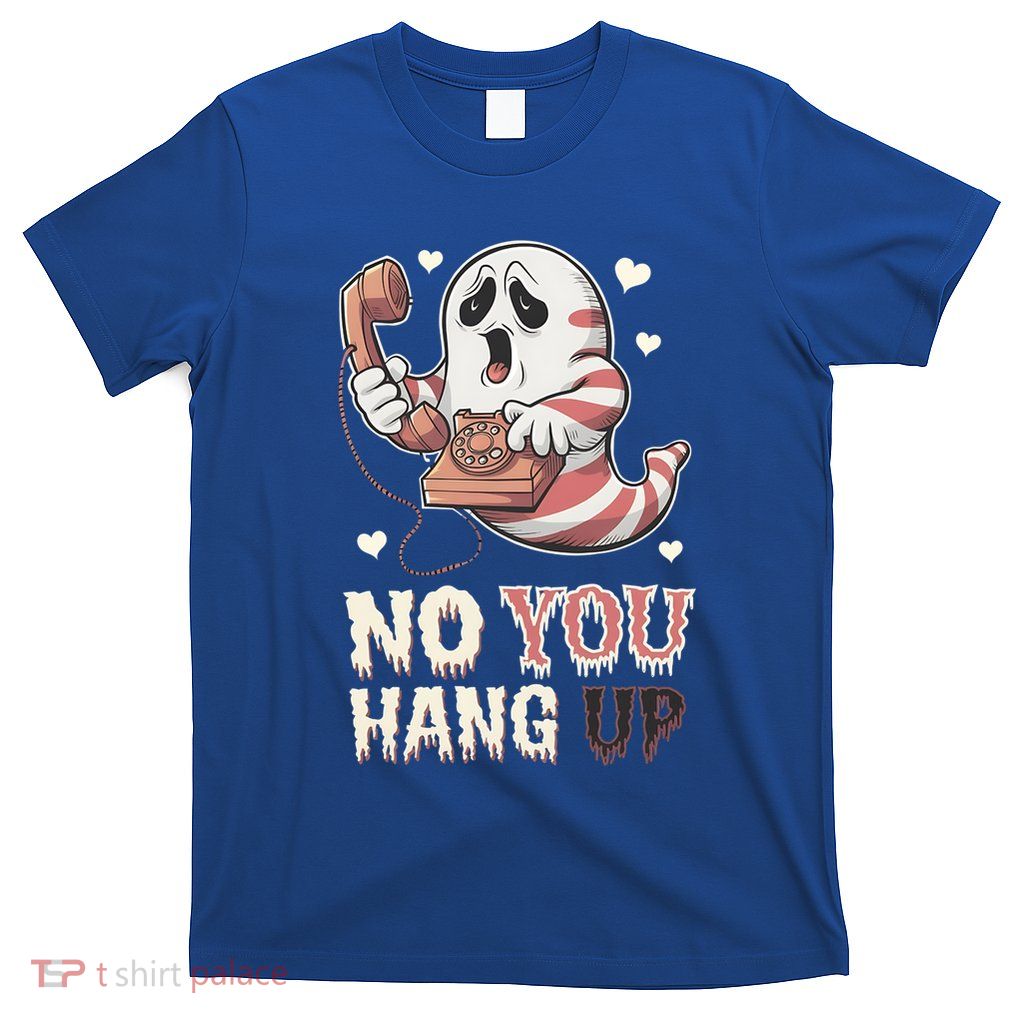 Funny Ghost Calling Halloween Scary Costume No You Hang Up Gift T-Shirt
