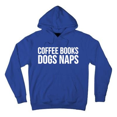 Funny Gift Cool Gift Coffee Books Dogs Naps Gift Tall Hoodie