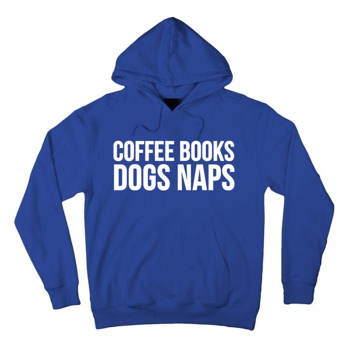 Funny Gift Cool Gift Coffee Books Dogs Naps Gift Tall Hoodie