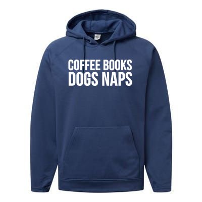 Funny Gift Cool Gift Coffee Books Dogs Naps Gift Performance Fleece Hoodie