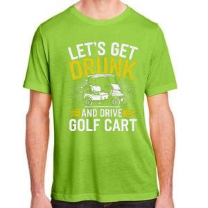 Funny Golf Cart LetS Get Drunk And Drive Golf Cart Adult ChromaSoft Performance T-Shirt