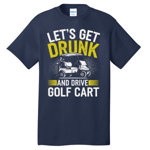 Funny Golf Cart LetS Get Drunk And Drive Golf Cart Tall T-Shirt