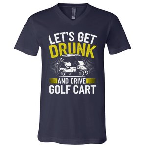 Funny Golf Cart LetS Get Drunk And Drive Golf Cart V-Neck T-Shirt