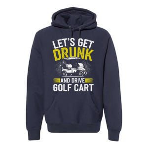 Funny Golf Cart LetS Get Drunk And Drive Golf Cart Premium Hoodie