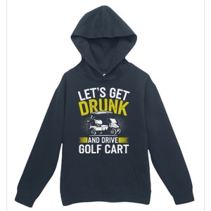 Funny Golf Cart LetS Get Drunk And Drive Golf Cart Urban Pullover Hoodie