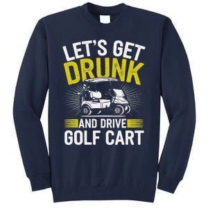 Funny Golf Cart LetS Get Drunk And Drive Golf Cart Tall Sweatshirt