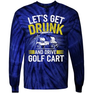 Funny Golf Cart LetS Get Drunk And Drive Golf Cart Tie-Dye Long Sleeve Shirt