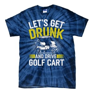 Funny Golf Cart LetS Get Drunk And Drive Golf Cart Tie-Dye T-Shirt