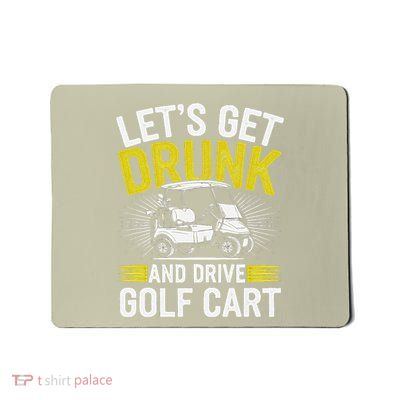 Funny Golf Cart LetS Get Drunk And Drive Golf Cart Mousepad