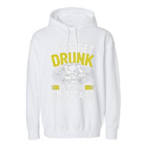 Funny Golf Cart LetS Get Drunk And Drive Golf Cart Garment-Dyed Fleece Hoodie