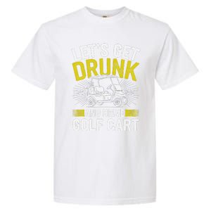 Funny Golf Cart LetS Get Drunk And Drive Golf Cart Garment-Dyed Heavyweight T-Shirt