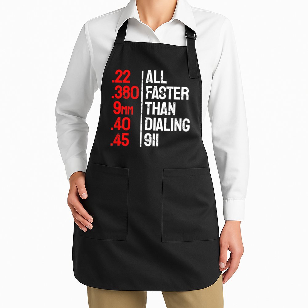 Funny Gun Caliber All Faster Than Dialing 911 Guns Apron