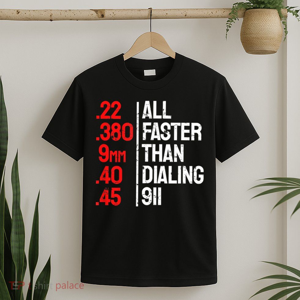 Funny Gun Caliber All Faster Than Dialing 911 Guns T-Shirt