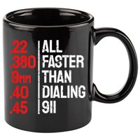Funny Gun Caliber All Faster Than Dialing 911 Guns 11oz C Handle Ceramic Mug