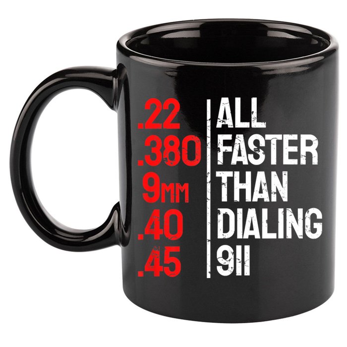 Funny Gun Caliber All Faster Than Dialing 911 Guns 11oz C Handle Ceramic Mug