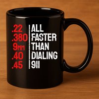 Funny Gun Caliber All Faster Than Dialing 911 Guns 11oz C Handle Ceramic Mug