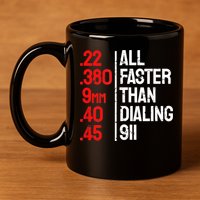 Funny Gun Caliber All Faster Than Dialing 911 Guns 11oz C Handle Ceramic Mug