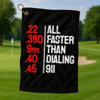 Funny Gun Caliber All Faster Than Dialing 911 Guns Golf Towel