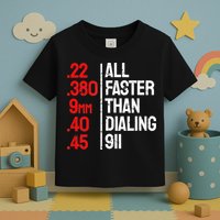 Funny Gun Caliber All Faster Than Dialing 911 Guns Toddler T-Shirt