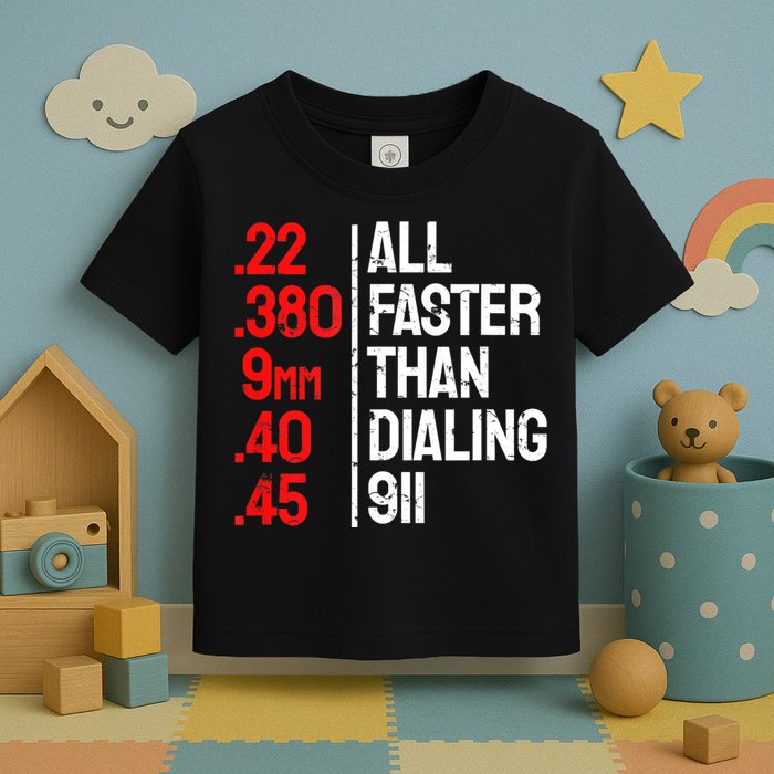 Funny Gun Caliber All Faster Than Dialing 911 Guns Toddler T-Shirt