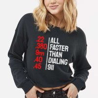 Funny Gun Caliber All Faster Than Dialing 911 Guns Cropped Pullover Crew