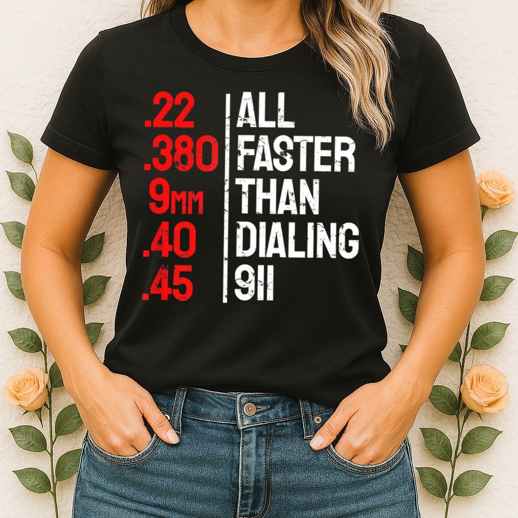 Funny Gun Caliber All Faster Than Dialing 911 Guns Womens T-Shirt
