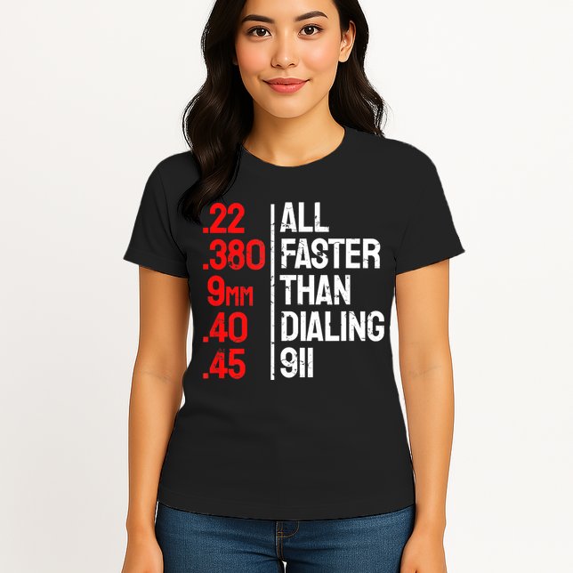 Funny Gun Caliber All Faster Than Dialing 911 Guns Womens T-Shirt