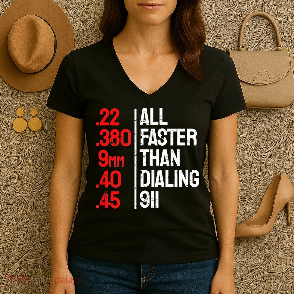 Funny Gun Caliber All Faster Than Dialing 911 Guns Women's V-Neck T-Shirt