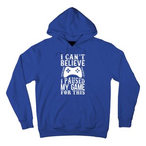 Funny Gamer CanT Believe I Paused My Game For This Gaming Gift Hoodie