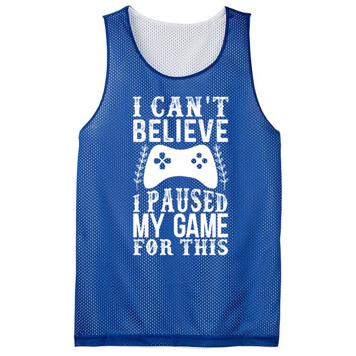 Funny Gamer CanT Believe I Paused My Game For This Gaming Gift Mesh Reversible Basketball Jersey Tank