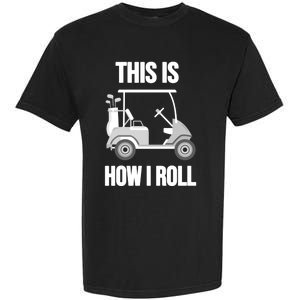 Funny Golf Cart This Is How I Roll Golf Caddy Expert Golfers Gift Garment-Dyed Heavyweight T-Shirt