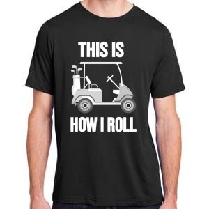 Funny Golf Cart This Is How I Roll Golf Caddy Expert Golfers Gift Adult ChromaSoft Performance T-Shirt