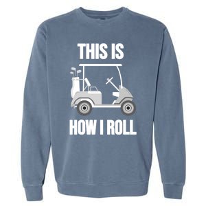 Funny Golf Cart This Is How I Roll Golf Caddy Expert Golfers Gift Garment-Dyed Sweatshirt