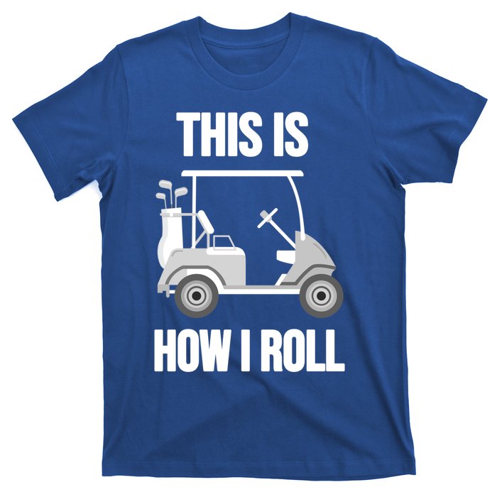 Funny Golf Cart This Is How I Roll Golf Caddy Expert Golfers Gift T-Shirt