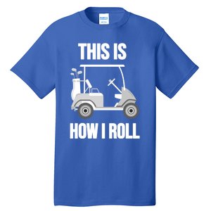 Funny Golf Cart This Is How I Roll Golf Caddy Expert Golfers Gift Tall T-Shirt