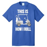 Funny Golf Cart This Is How I Roll Golf Caddy Expert Golfers Gift Tall T-Shirt