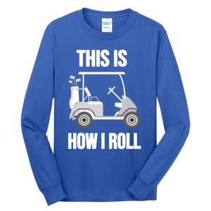 Funny Golf Cart This Is How I Roll Golf Caddy Expert Golfers Gift Tall Long Sleeve T-Shirt