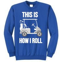 Funny Golf Cart This Is How I Roll Golf Caddy Expert Golfers Gift Tall Sweatshirt